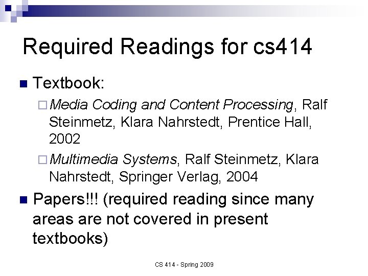 Required Readings for cs 414 n Textbook: ¨ Media Coding and Content Processing, Ralf