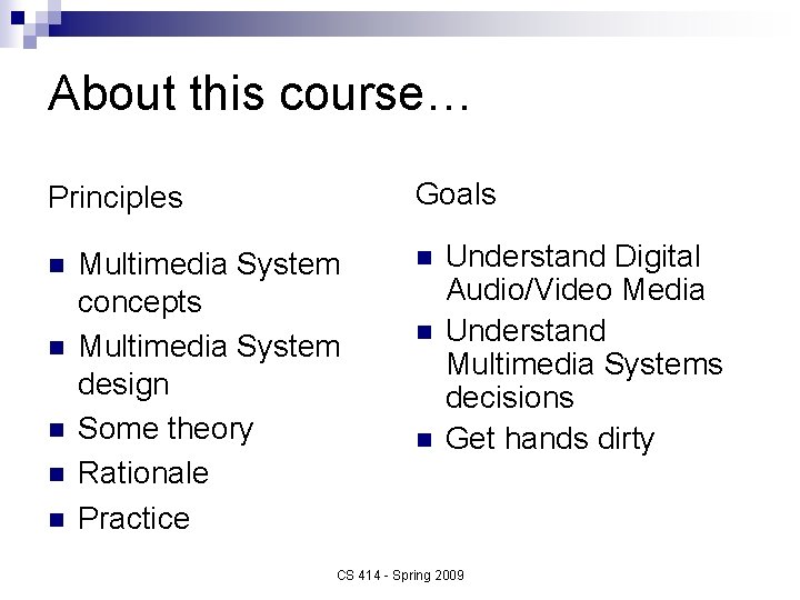 About this course… Goals Principles n n n Multimedia System concepts Multimedia System design