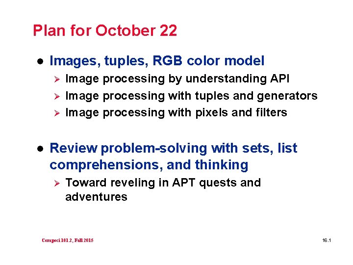 Plan for October 22 l Images, tuples, RGB color model Ø Ø Ø l