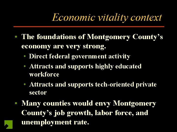Economic vitality context • The foundations of Montgomery County's economy are very strong. •