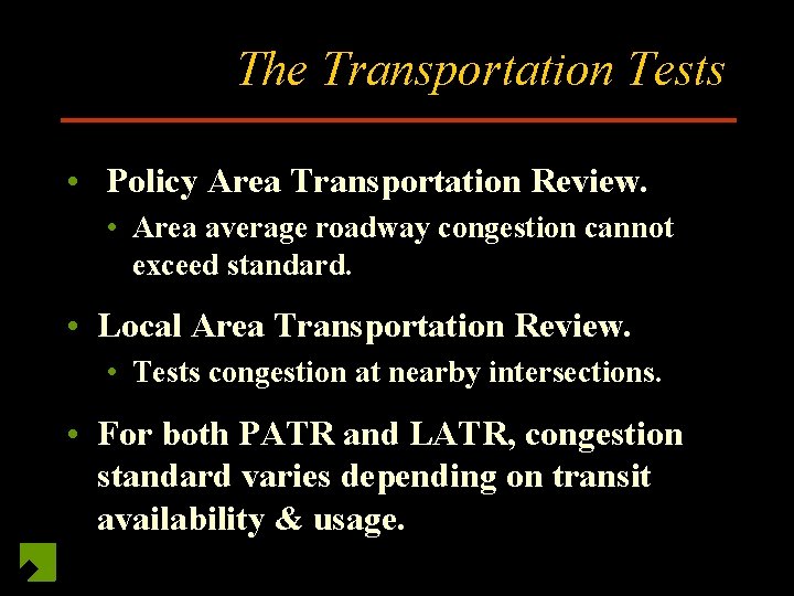 The Transportation Tests • Policy Area Transportation Review. • Area average roadway congestion cannot