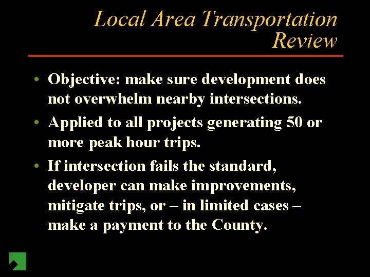 Local Area Transportation Review • Objective: make sure development does not overwhelm nearby intersections.