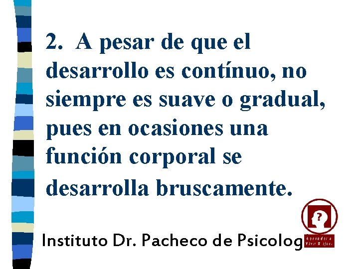 2. A pesar de que el desarrollo es contínuo, no siempre es suave o