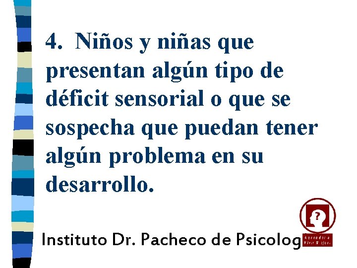 4. Niños y niñas que presentan algún tipo de déficit sensorial o que se