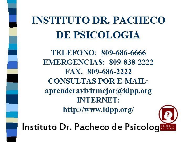 INSTITUTO DR. PACHECO DE PSICOLOGIA TELEFONO: 809 -686 -6666 EMERGENCIAS: 809 -838 -2222 FAX: