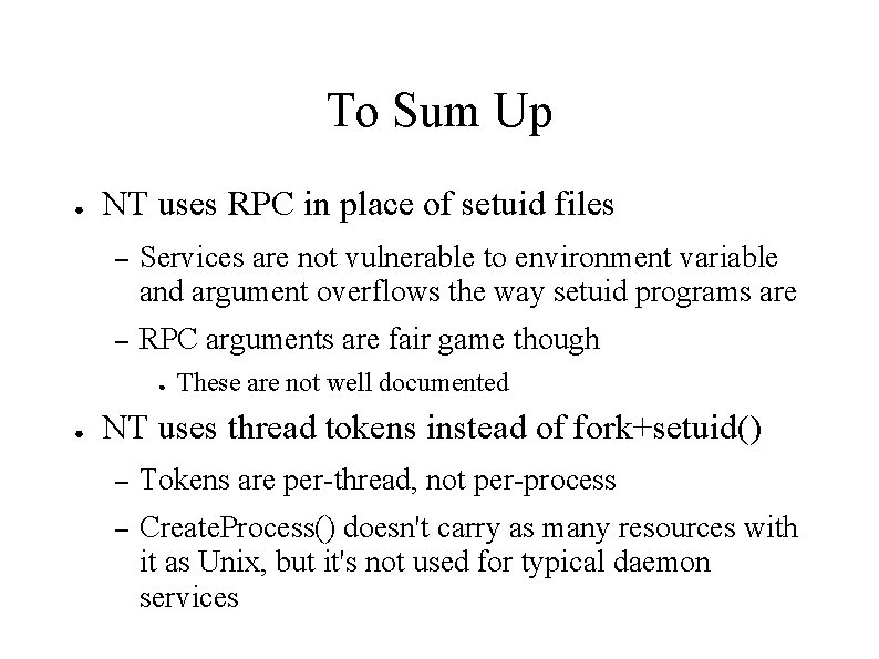 To Sum Up ● NT uses RPC in place of setuid files – Services