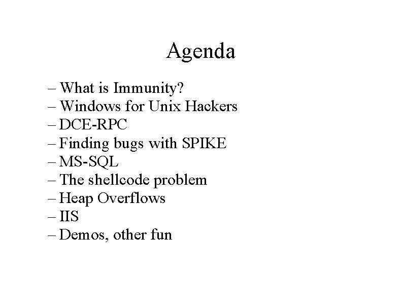 Agenda – What is Immunity? – Windows for Unix Hackers – DCE-RPC – Finding