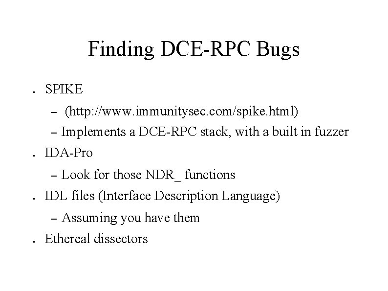 Finding DCE-RPC Bugs ● SPIKE – – ● Look for those NDR_ functions IDL