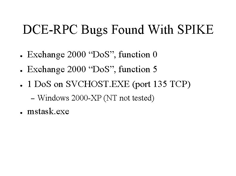 DCE-RPC Bugs Found With SPIKE ● Exchange 2000 “Do. S”, function 0 ● Exchange