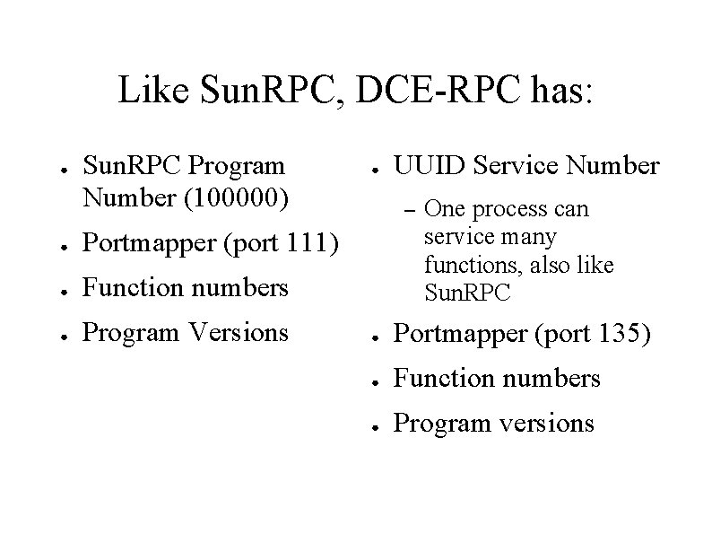 Like Sun. RPC, DCE-RPC has: ● Sun. RPC Program Number (100000) ● Portmapper (port