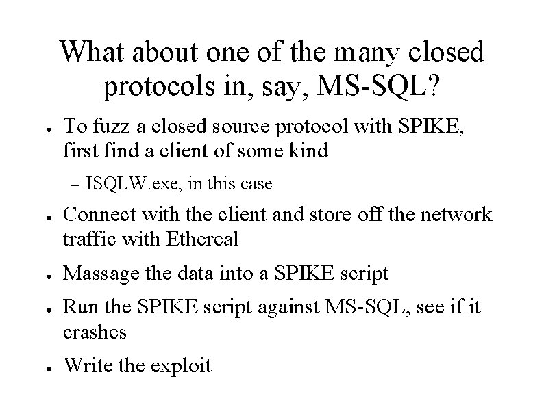 What about one of the many closed protocols in, say, MS-SQL? ● To fuzz