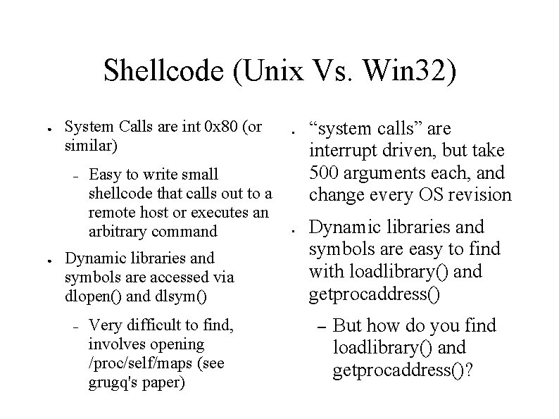 Shellcode (Unix Vs. Win 32) ● System Calls are int 0 x 80 (or