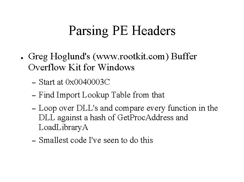 Parsing PE Headers ● Greg Hoglund's (www. rootkit. com) Buffer Overflow Kit for Windows