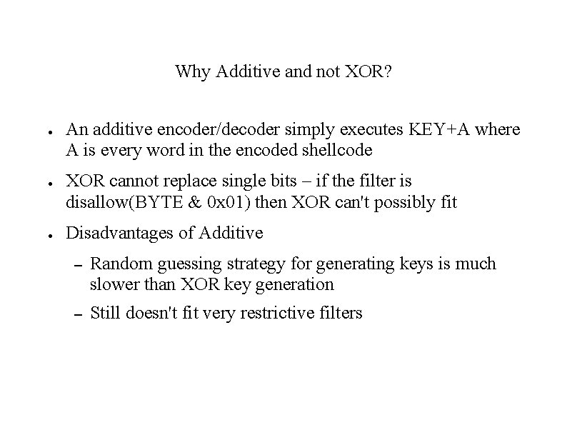 Why Additive and not XOR? ● ● ● An additive encoder/decoder simply executes KEY+A