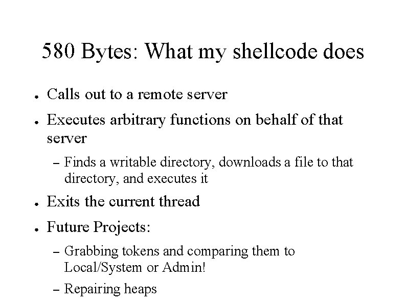 580 Bytes: What my shellcode does ● ● Calls out to a remote server