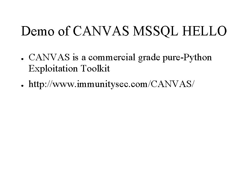 Demo of CANVAS MSSQL HELLO ● ● CANVAS is a commercial grade pure-Python Exploitation