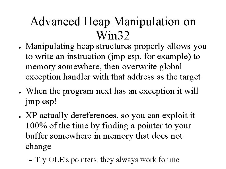 Advanced Heap Manipulation on Win 32 ● ● ● Manipulating heap structures properly allows