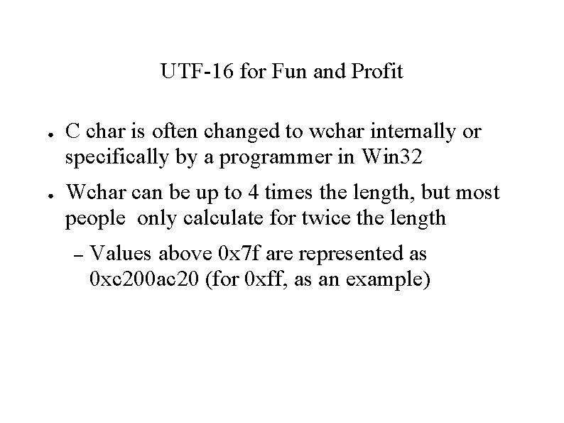 UTF-16 for Fun and Profit ● ● C char is often changed to wchar