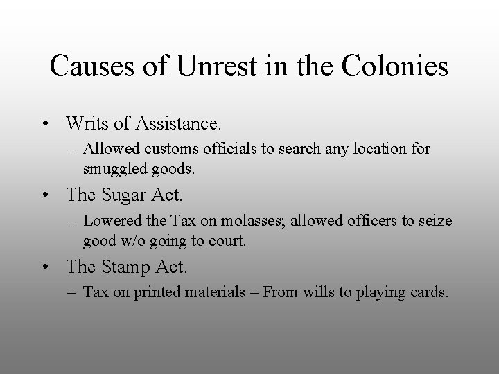 Causes of Unrest in the Colonies • Writs of Assistance. – Allowed customs officials