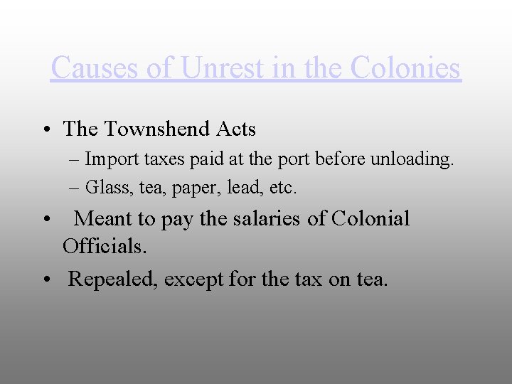 Causes of Unrest in the Colonies • The Townshend Acts – Import taxes paid