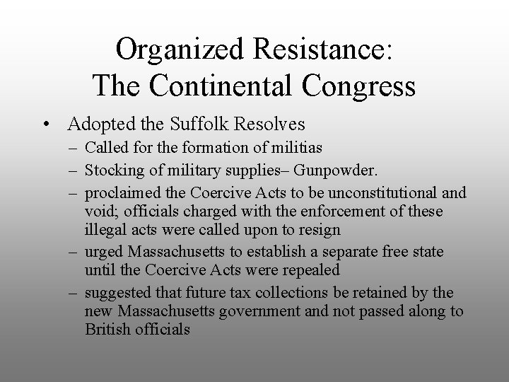 Organized Resistance: The Continental Congress • Adopted the Suffolk Resolves – Called for the