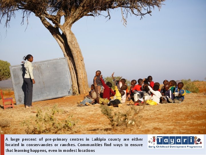 A large percent of pre-primary centres in Laikipia county are either located in conservancies