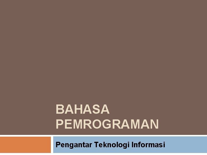 BAHASA PEMROGRAMAN Pengantar Teknologi Informasi 