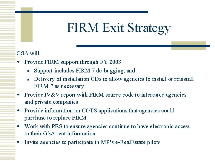 FIRM Exit Strategy GSA will: w Provide FIRM support through FY 2003 n Support