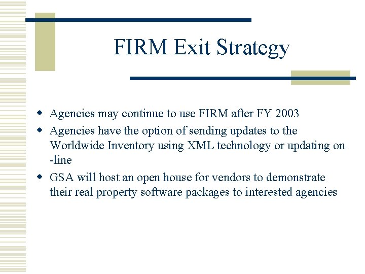 FIRM Exit Strategy w Agencies may continue to use FIRM after FY 2003 w