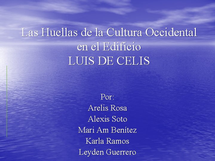 Las Huellas de la Cultura Occidental en el Edificio LUIS DE CELIS Por: Arelis