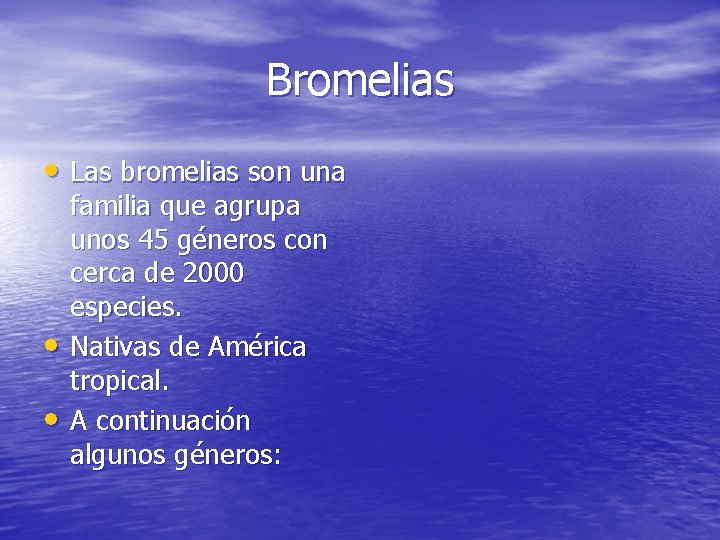 Bromelias • Las bromelias son una • • familia que agrupa unos 45 géneros