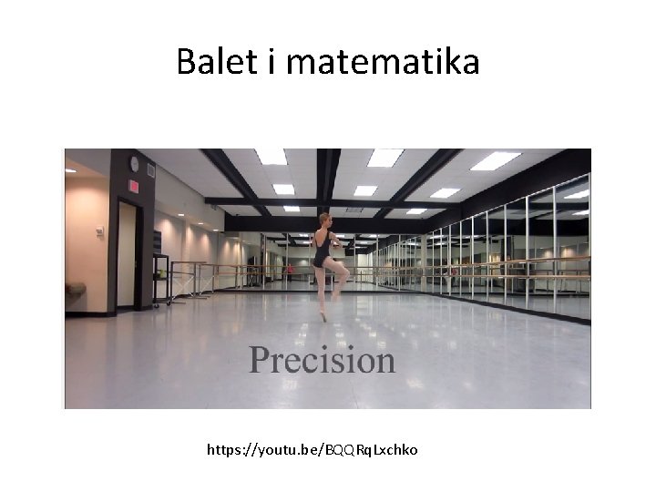 Balet i matematika https: //youtu. be/BQQRq. Lxchko 