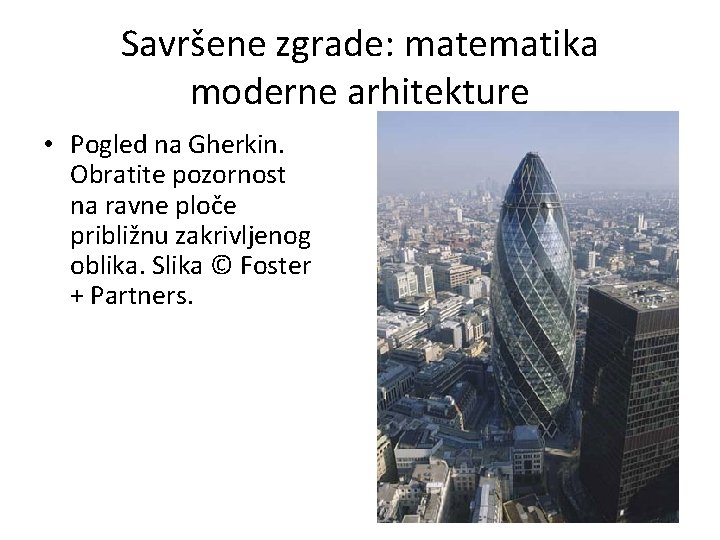 Savršene zgrade: matematika moderne arhitekture • Pogled na Gherkin. Obratite pozornost na ravne ploče