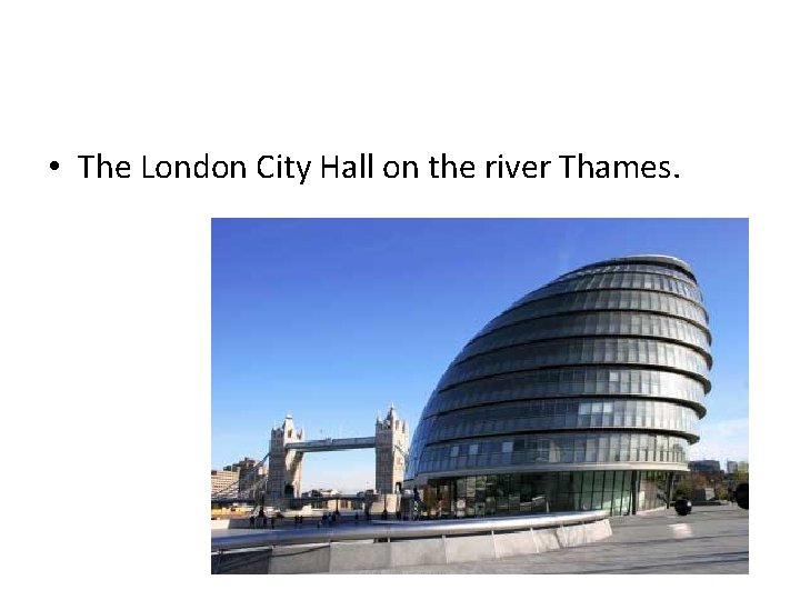  • The London City Hall on the river Thames. 