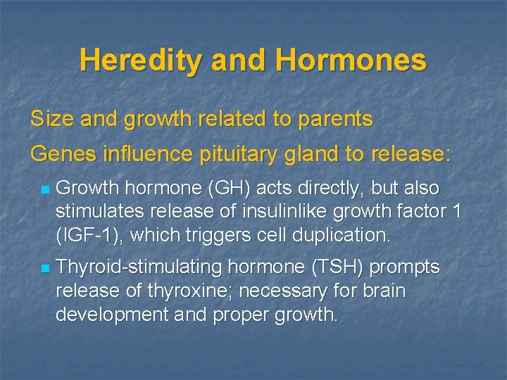 Heredity and Hormones Size and growth related to parents Genes influence pituitary gland to