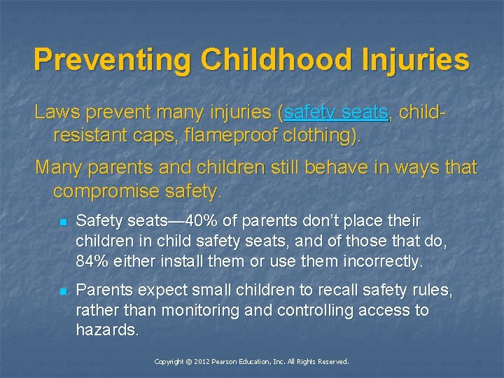 Preventing Childhood Injuries Laws prevent many injuries (safety seats, childresistant caps, flameproof clothing). Many