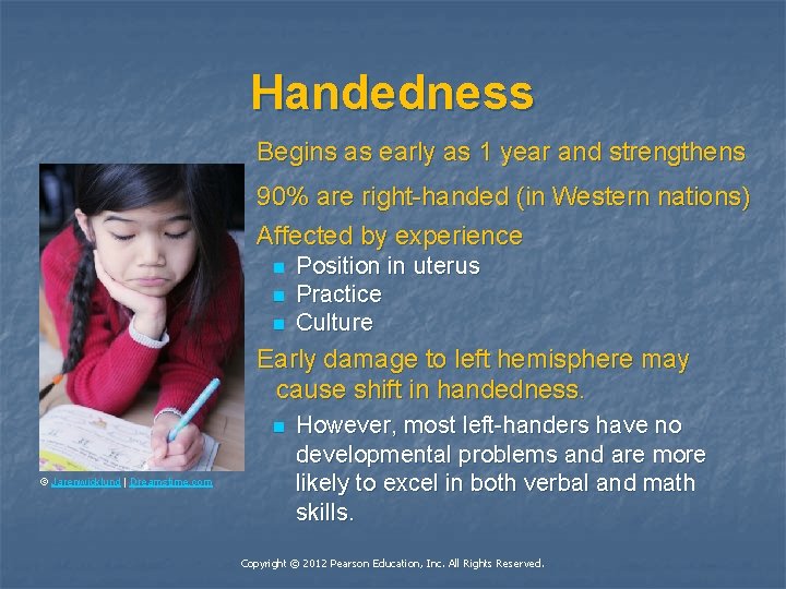 Handedness Begins as early as 1 year and strengthens 90% are right-handed (in Western