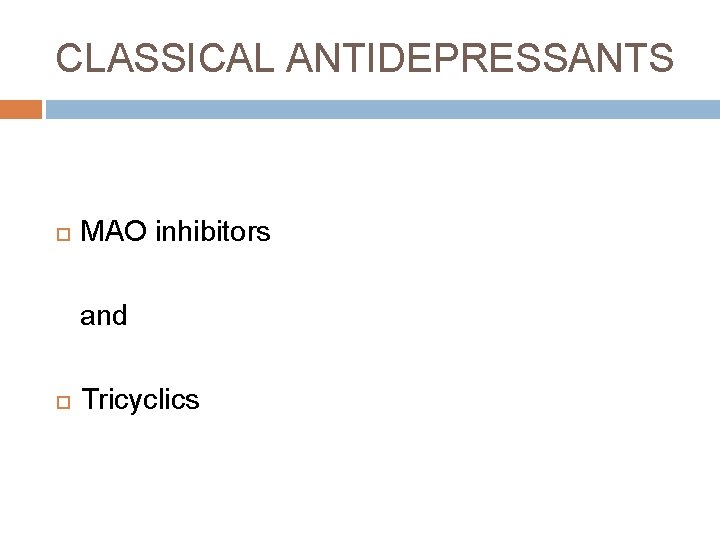 CLASSICAL ANTIDEPRESSANTS MAO inhibitors and Tricyclics 