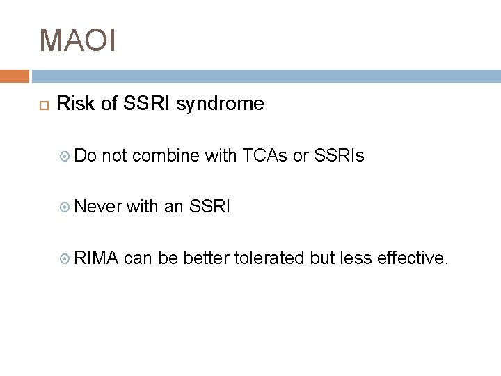 MAOI Risk of SSRI syndrome Do not combine with TCAs or SSRIs Never with