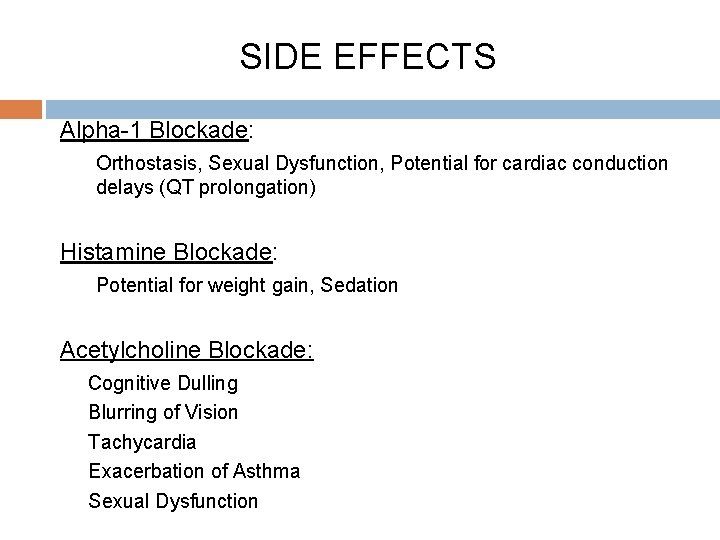 SIDE EFFECTS Alpha-1 Blockade: Orthostasis, Sexual Dysfunction, Potential for cardiac conduction delays (QT prolongation)