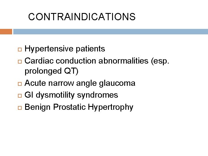 CONTRAINDICATIONS Hypertensive patients Cardiac conduction abnormalities (esp. prolonged QT) Acute narrow angle glaucoma GI