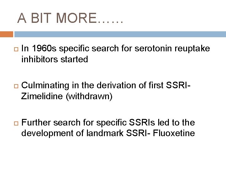 A BIT MORE…… In 1960 s specific search for serotonin reuptake inhibitors started Culminating