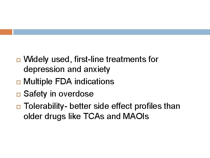  Widely used, first-line treatments for depression and anxiety Multiple FDA indications Safety in