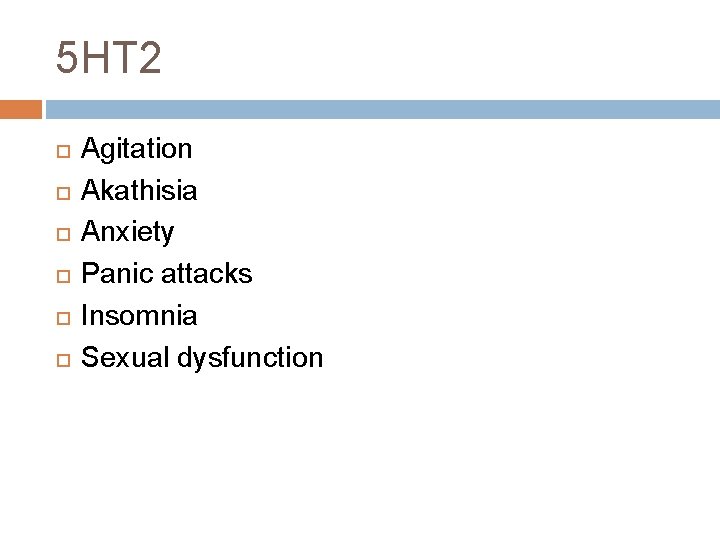 5 HT 2 Agitation Akathisia Anxiety Panic attacks Insomnia Sexual dysfunction 