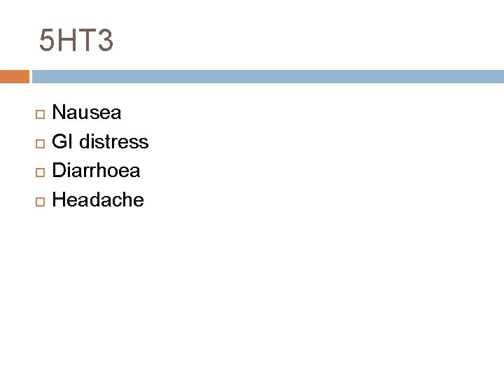 5 HT 3 Nausea GI distress Diarrhoea Headache 