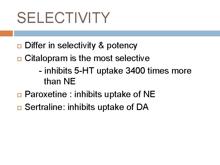 SELECTIVITY Differ in selectivity & potency Citalopram is the most selective - inhibits 5