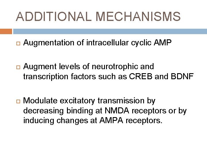 ADDITIONAL MECHANISMS Augmentation of intracellular cyclic AMP Augment levels of neurotrophic and transcription factors