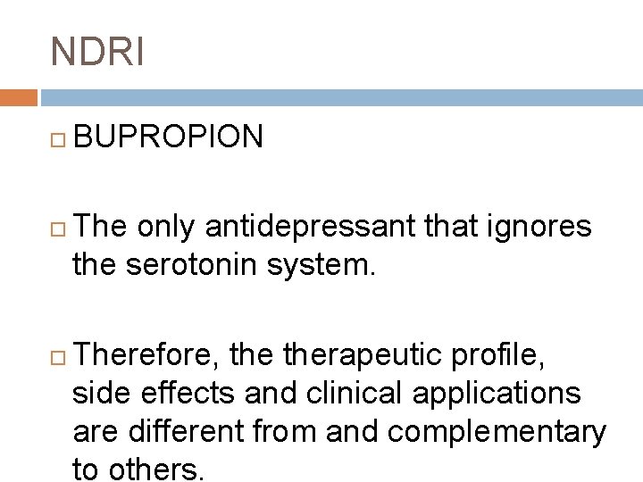 NDRI BUPROPION The only antidepressant that ignores the serotonin system. Therefore, therapeutic profile, side