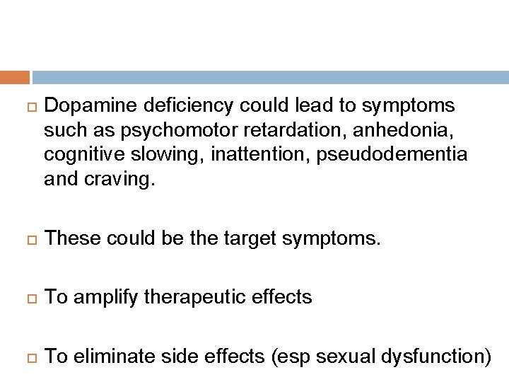  Dopamine deficiency could lead to symptoms such as psychomotor retardation, anhedonia, cognitive slowing,