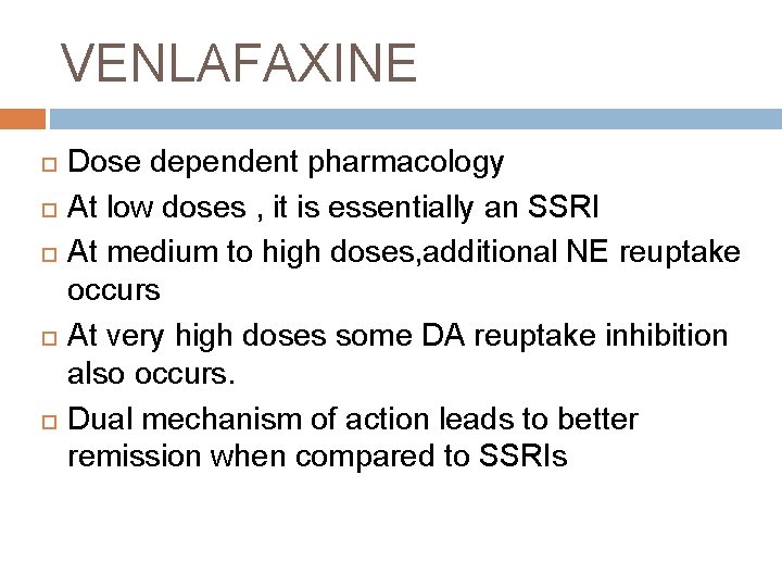 VENLAFAXINE Dose dependent pharmacology At low doses , it is essentially an SSRI At